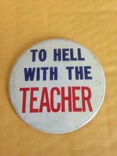 Vintage 1960s "To Hell With The Teacher" pinback button pin nice!